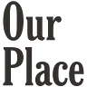 Our Place